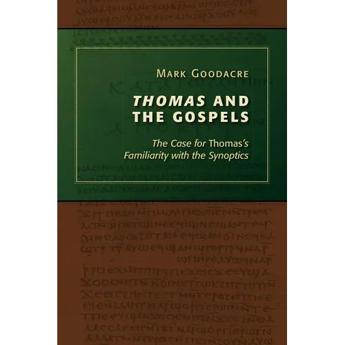Thomas and the Gospels: The Case for Thomas's Familiarity with the Synoptics - Paperback