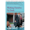 Working Ourselves to Death: The High Cost of Workaholism and the Rewards of Recovery - Paperback