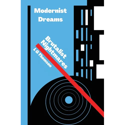Modernist Dreams Brutalist Nightmares - Paperback