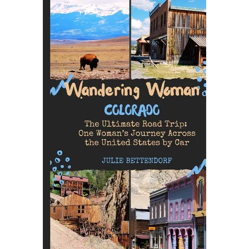 Wandering Woman: Colorado: The Ultimate Road Trip: One Woman's Journey Across the United States by Car - Paperback