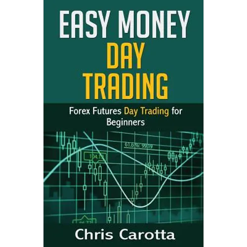 Easy Money Day Trading: Forex Futures Day Trading for Beginners - Paperback