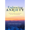Embracing Anxiety: How to Access the Genius of This Vital Emotion - Paperback