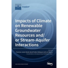 Impacts of Climate on Renewable Groundwater Resources and/or Stream-Aquifer Interactions - Hardcover
