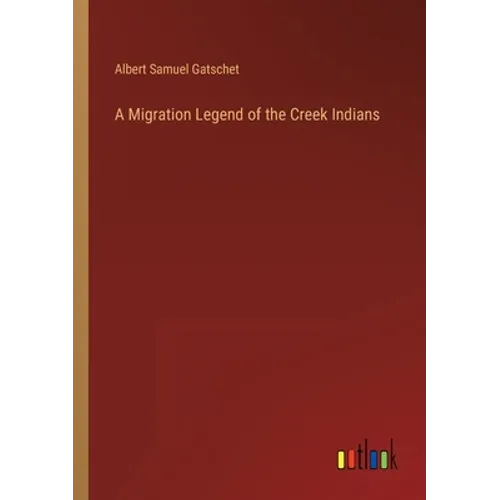 A Migration Legend of the Creek Indians - Paperback