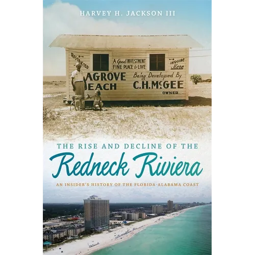 The Rise and Decline of the Redneck Riviera: An Insider's History of the Florida-Alabama Coast - Hardcover