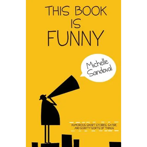 This Book Is Funny: Humorous Short Stories, Satire, and Scripty Sorts of Things - Paperback