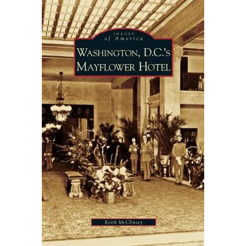 Washington D.C.'s Mayflower Hotel - Hardcover