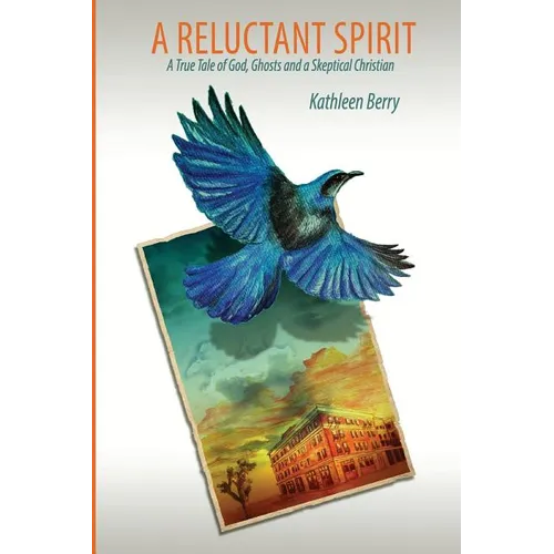 A Reluctant Spirit: A True Tale of God, Ghosts and a Skeptical Christian - Paperback