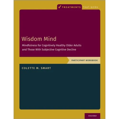 Wisdom Mind: Mindfulness for Cognitively Healthy Older Adults and Those with Subjective Cognitive Decline, Participant Workbook - Paperback