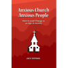 Anxous Church, Anxious People: How to Lead Change in an Age of Anxiety - Hardcover