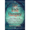 The Irish Vampire: From Folklore to the Imaginations of Charles Robert Maturin, Joseph Sheridan Le Fanu and Bram Stoker - Paperback