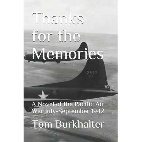 Thanks for the Memories: A Novel of the Pacific Air War July-September 1942 - Paperback