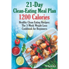 21-Day Clean-Eating Meal Plan - 1200 Calories: Healthy Clean Eating Recipes: The 3-Week Weight Loss Cookbook for Beginners - Paperback