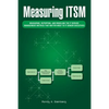 Measuring Itsm: Measuring, Reporting, and Modeling the It Service Management Metrics That Matter Most to It Senior Executives - Paperback