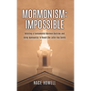 Mormonism: IMPOSSIBLE: : Refuting a Fundamental Mormon Doctrine and Using Apologetics to Reach the Latter-Day Saints - Hardcover