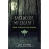 Backwoods Witchcraft: Conjure & Folk Magic from Appalachia - Paperback