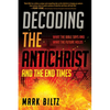 Decoding the Antichrist and the End Times: What the Bible Says and What the Future Holds - Paperback
