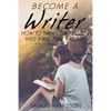 Become A Writer: How to Turn Your Passion Into A Full Time Income - Paperback