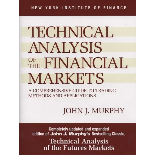 Technical Analysis of the Financial Markets: A Comprehensive Guide to Trading Methods and Applications - Hardcover