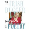 The Trish Dugger Collection of Poetry: From 2019-2022 - Hardcover