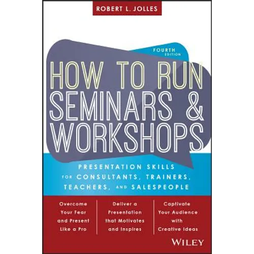 How to Run Seminars and Workshops: Presentation Skills for Consultants, Trainers, Teachers, and Salespeople - Paperback