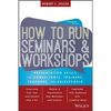 How to Run Seminars and Workshops: Presentation Skills for Consultants, Trainers, Teachers, and Salespeople - Paperback