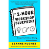 The 2-Hour Workshop Blueprint: Design Fast. Deliver Strong. Without Stress. - Paperback