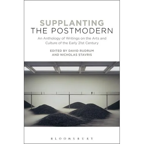 Supplanting the Postmodern: An Anthology of Writings on the Arts and Culture of the Early 21st Century - Paperback