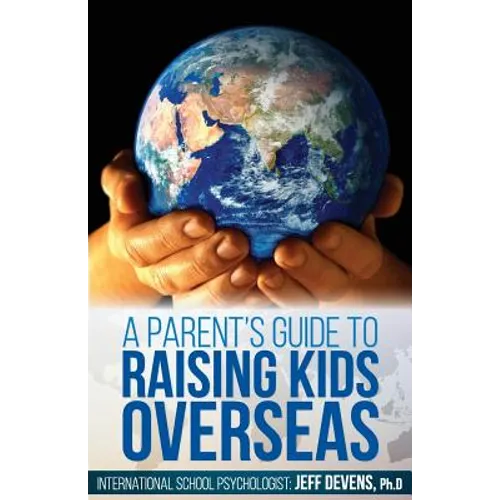 A Parent's Guide to Raising Kids Overseas - Paperback