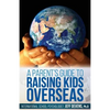 A Parent's Guide to Raising Kids Overseas - Paperback