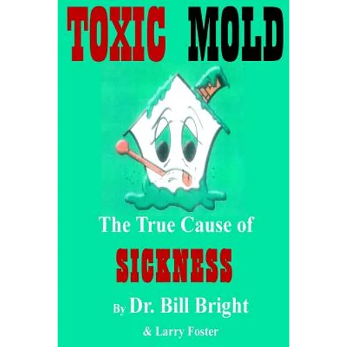 Toxic Mold: The True Cause of Sickness - Paperback