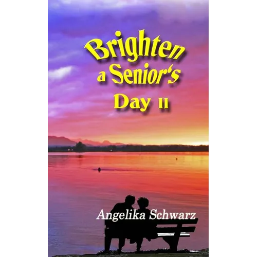 Brighten a Senior's Day, Volume II: Poems and Short Stories - Paperback