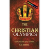 The Christian Olympics: Going for the Gold Crowns(Running the Race of Faith for Spiritual Growth, Purpose, and Eternal Rewards) - Hardcover