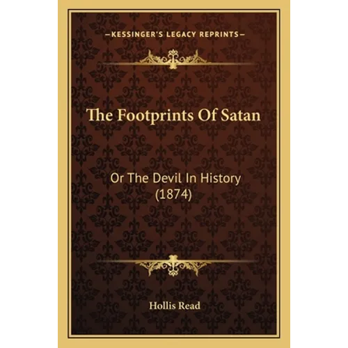 The Footprints Of Satan: Or The Devil In History (1874) - Paperback
