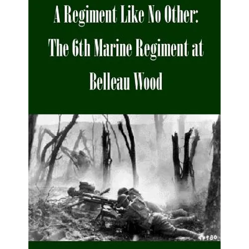 A Regiment Like No Other: The 6th Marine Regiment at Belleau Wood - Paperback