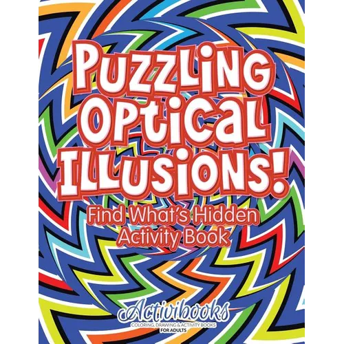 Puzzling Optical Illusions! Find What's Hidden Activity Book - Paperback