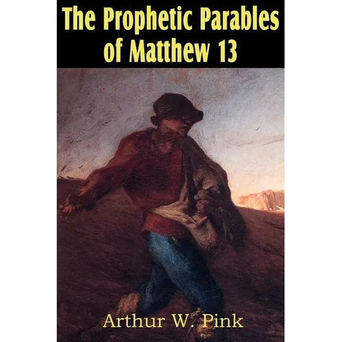 The Prophetic Parables of Matthew 13 - Paperback