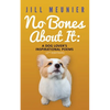 No Bones About It: A Dog Lover's Inspirational Poems (2nd Edition) - Paperback