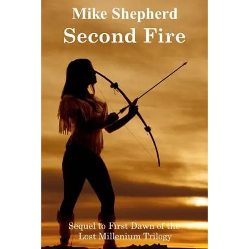Second Fire: Sequel to First Dawn of the Lost Millenium Trilogy - Paperback