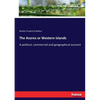The Azores or Western Islands: A political, commercial and geographical account - Paperback