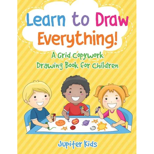 Learn to Draw Everything! A Grid Copywork Drawing Book for Children - Paperback