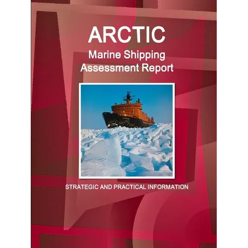Arctic Marine Shipping Assessment Report: Strategic and Practical Information - Paperback