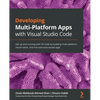 Developing Multi-Platform Apps with Visual Studio Code: Get up and running with VS Code by building multi-platform, cloud-native, and microservices-ba - Paperback