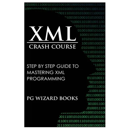 XML Crash Course: Step by Step Guide to Mastering XML Programming - Paperback
