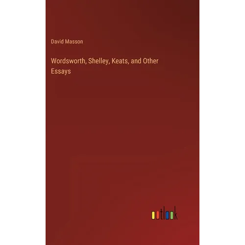 Wordsworth, Shelley, Keats, and Other Essays - Hardcover