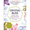 Crystal Bliss: Attract Love. Feed Your Spirit. Manifest Your Dreams. - Paperback