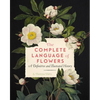 The Complete Language of Flowers: A Definitive and Illustrated History - Paperback