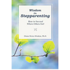 Wisdom On Step-Parenting: How to Succeed Where Others Fail - Paperback