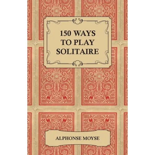 150 Ways to Play Solitaire - Complete with Layouts for Playing - Paperback