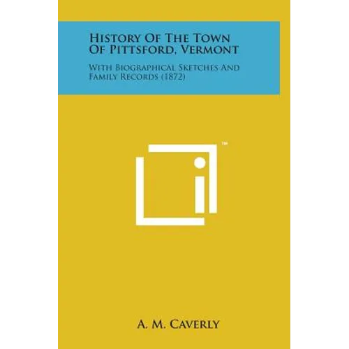 History of the Town of Pittsford, Vermont: With Biographical Sketches and Family Records (1872) - Hardcover